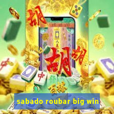 sabado roubar big win